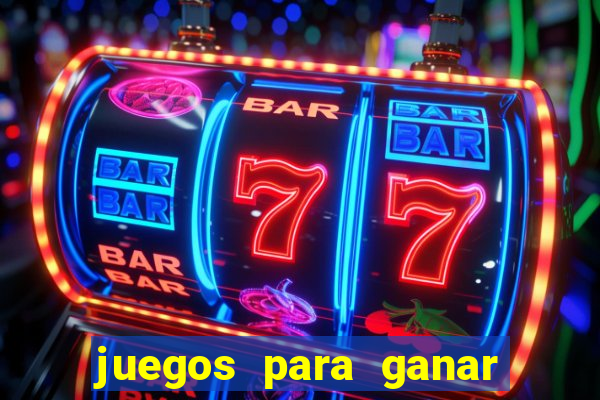 juegos para ganar dinero de verdad gratis